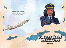 Load image into Gallery viewer, Inside spread shows illustration and the words &#39;Patrice Clark Washington, aviator&#39;. A quote reads &#39;I wanted to fly airplanes because I wanted to travel and see the world.&#39; 
