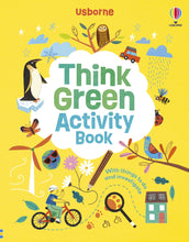 Load image into Gallery viewer, Yellow front cover of book, with illustrations of person on bike, pencil, penguin, wind turbine, earth wearing sunglasses, plants and insects and a magnifying glass. Cover reads, &#39;Usborne, Think Green Activity Book, With things to do and investigate&#39;. 
