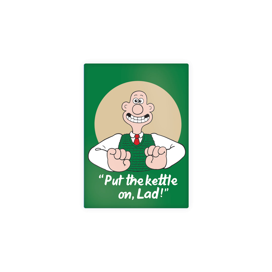 Green magnet with image of Wallace from Wallace and Gromit. In quotes is 'put the kettle on, lad!' 