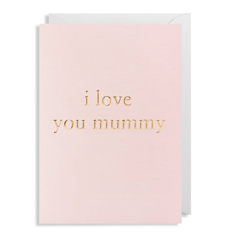 Light pink card with a white envelope tucked inside. In lowercase gold-foiled letters, card reads 'i love you mummy' with no commas.