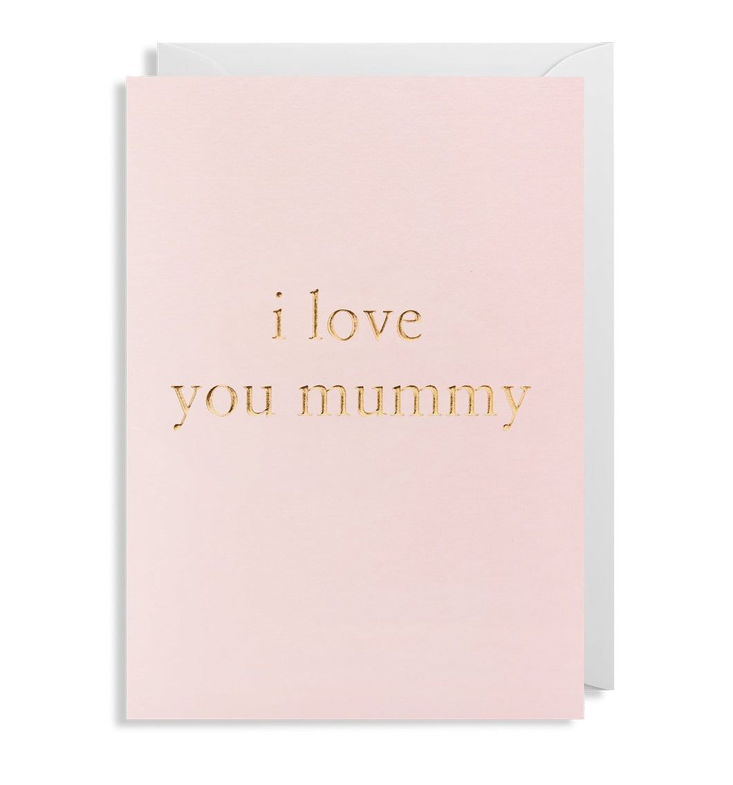 Light pink card with a white envelope tucked inside. In lowercase gold-foiled letters, card reads 'i love you mummy' with no commas.