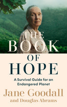 Load image into Gallery viewer, Book cover is split into two horizontally. The top half has a colour photograph of Jane Goodall (a white woman) in a beige button-up shirt standing in front of a valley of trees. The bottom half is off white. Across both sections, the title reads &#39;The book of hope, a survival guide for an endangered planet, Jane Goodall and Douglas Abrams.&#39; 

