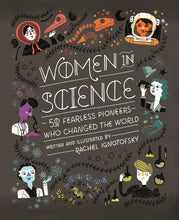 Load image into Gallery viewer, Front cover of the book reads &#39;Women in Science - 50 Fearless Pioneers who changed the world, written and illustrated by Rachel Ignotofsky&#39;. The book is black with colourful illustrations of scientists. 
