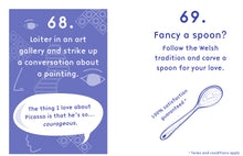 Load image into Gallery viewer, Tips 68 and 69. Tip 68 on left page reads &#39;loiter in an art gallery and strike up a conversation about a painting.&#39; Tip 69 on the right reads &#39;fancy a spoon? follow the Welsh tradition and carve a spoon for your love.&#39;
