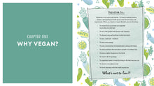 Load image into Gallery viewer, Inside spread showing &#39;chapter one, why vegan?&#39; on one page and &#39;veganism is...&#39; on the other page, followed by a paragraph and 12 bullet points. Page ends with &#39;what&#39;s not to love?!&#39; 
