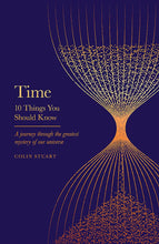 Load image into Gallery viewer, Book cover is dark blue with hourglass illustration in gold. Title reads &quot;Time, 10 Things you should know, a journey through the greatest mystery of our universe, Colin Stuart&quot;
