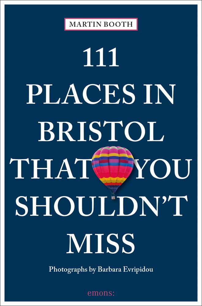 Dark blue cover reads 'Martin Booth, 111 Places in Bristol that you shouldn't miss, photographs by Barbara Evripidou, emons:'. In between the words floats a solitary hot air balloon with pink, yellow, nlue and red stripes. 