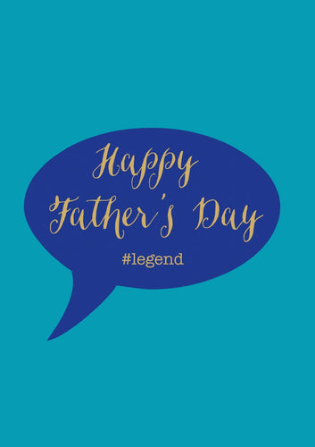 Light blue card with dark blue speech bubble. Inside the speech bubble reads 'Happy Father's Day #legend' in yellow letters. The words are in cursive, except '#legend' which is in lower case bold letters. 