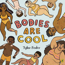 Load image into Gallery viewer, Cover of &quot;Bodies Are Cool&quot; shows title and authors name &quot;Tyler Feder&quot; with people with diverse genders and skin-colours  on the cover in their pants and bras. One medium-skinned woman has a prosthetic leg.
