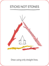 Load image into Gallery viewer, Card shows a stick den and feet inside with the title &quot;sticks not stones&quot; and the instruction &quot;draw using only straight lines&quot; 
